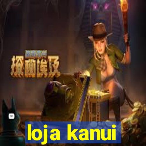 loja kanui